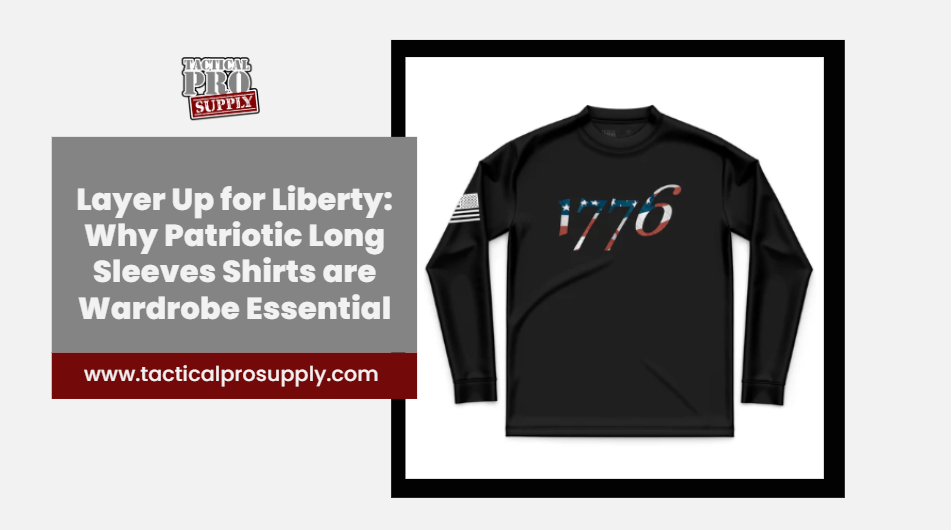 Layer Up for Liberty: Why Patriotic Long Sleeves Shirts Are a Wardrobe Essential