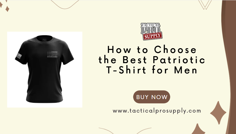 How to Choose the Best Patriotic T-Shirt for Men: Fit, Fabric & Style Tips